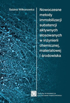 Nowoczesne metody immobilizacji substancji aktywnych stosowanych w inżynierii chemicznej, materiałowej i środowiska – ebook