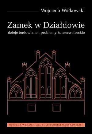 Zamek w Działdowie. Dzieje budowlane i problemy konserwatorskie – ebook