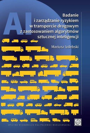 Badanie i zarządzanie ryzykiem w transporcie drogowym z zastosowaniem algorytmów sztucznej inteligencji – ebook
