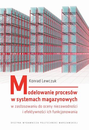 Modelowanie procesów w systemach magazynowych w zastosowaniu do oceny niezawodności i efektywności ich funkcjonowania – ebook
