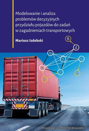 Modelowanie i analiza problemów decyzyjnych przydziału pojazdów do zadań w zagadnieniach transportowych – ebook