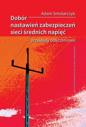 Dobór nastawień zabezpieczeń sieci średnich napięć - przykłady obliczeniowe – ebook