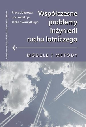 Współczesne problemy inżynierii ruchu lotniczego. Modele i metody – ebook