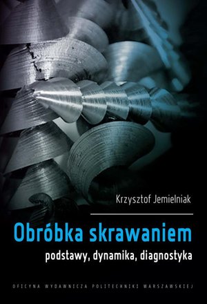 Obróbka skrawaniem. Podstawy, dynamika, diagnostyka – ebook