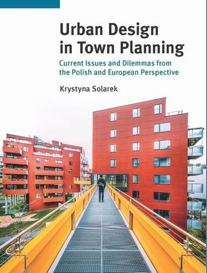 Urban Design in Town Planning. Current Issues and Dilemmas from the Polish and European Perspective – ebook