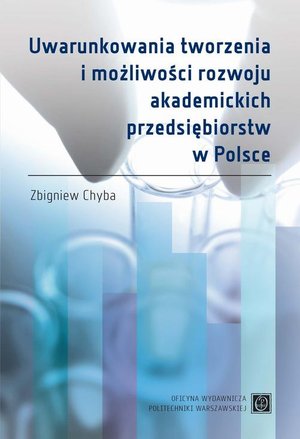 Uwarunkowania tworzenia i możliwości rozwoju akademickich przedsiębiorstw w Polsce – ebook
