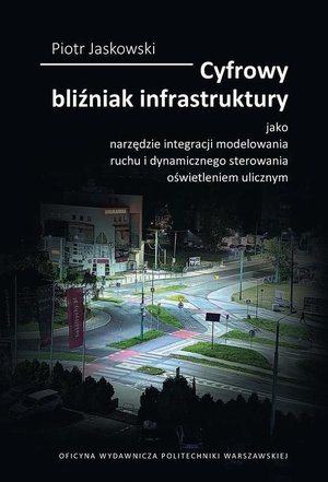 Inne: Cyfrowy bliźniak infrastruktury jako narzędzie integracji modelowania ruchu i dynamicznego sterowania oświetleniem ulicznym – ebook