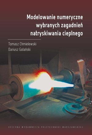 Modelowanie numeryczne wybranych zagadnień natryskiwania cieplnego – ebook