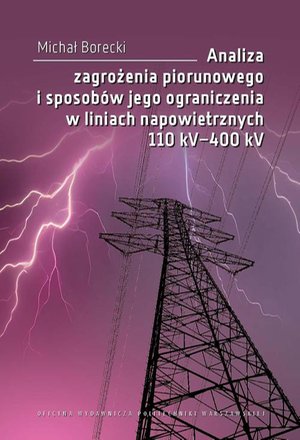 Analiza zagrożenia piorunowego i sposobów jego ograniczenia w liniach napowietrznych 110 kV-400 kV – ebook