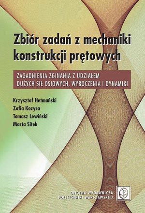 Zbiór zadań z mechaniki konstrukcji prętowych. Zagadnienia zginania z udziałem dużych sił osiowych, wyboczenia i dynamiki – ebook