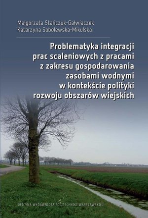 Problematyka integracji prac scaleniowych z pracami z zakresu gospodarowania zasobami wodnymi w kontekście polityki rozwoju obszarów wiejskich – ebook