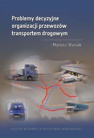 Problemy decyzyjne organizacji przewozów transportem drogowym – ebook