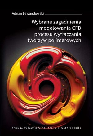 Wybrane zagadnienia modelowania CFD procesu wytłaczania tworzyw polimerowych – ebook