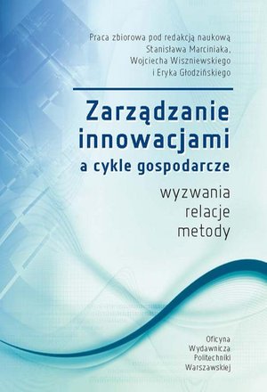 Zarządzanie innowacjami a cykle gospodarcze. Wyzwania, relacje, metody – ebook