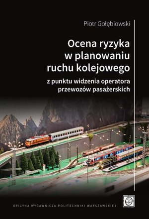 Ocena ryzyka w planowaniu ruchu kolejowego z punktu widzenia operatora przewozów pasażerskich – ebook