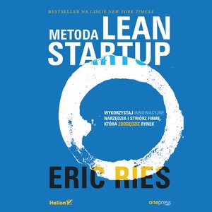 Metoda Lean Startup. Wykorzystaj innowacyjne narzędzia i stwórz firmę, która zdobędzie rynek – audiobook