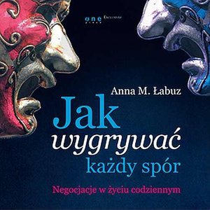 Jak wygrywać każdy spór. Negocjacje w życiu codziennym – audiobook