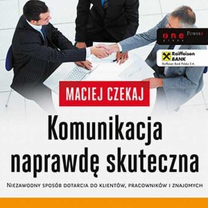 Komunikacja naprawdę skuteczna. Niezawodny sposób dotarcia do klientów, pracowników i znajomych – audiobook