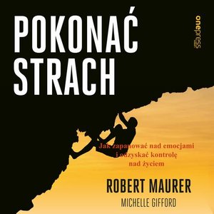 Pokonać strach. Jak zapanować nad emocjami i odzyskać kontrolę nad życiem – audiobook