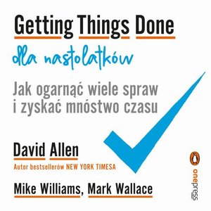 Getting Things Done dla nastolatków. Jak ogarnąć wiele spraw i zyskać mnóstwo czasu – audiobook