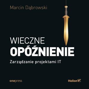 Wieczne opóźnienie. Zarządzanie projektami IT – audiobook