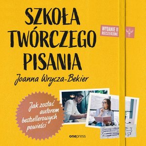 Szkoła twórczego pisania. Jak zostać autorem bestsellerowych powieści. Wydanie 2 rozszerzone – audiobook