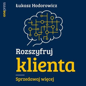 Rozszyfruj klienta. Sprzedawaj więcej – audiobook