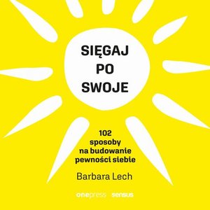 Sięgaj po swoje. 102 sposoby na budowanie pewności siebie – audiobook