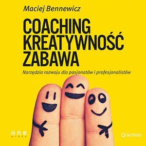 COACHING, KREATYWNOŚĆ, ZABAWA. Narzędzia rozwoju dla pasjonatów i profesjonalistów – audiobook