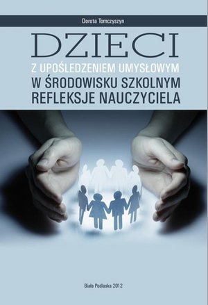 Dzieci z upośledzeniem umysłowym w środowisku szkolnym. Refleksje nauczyciela – ebook