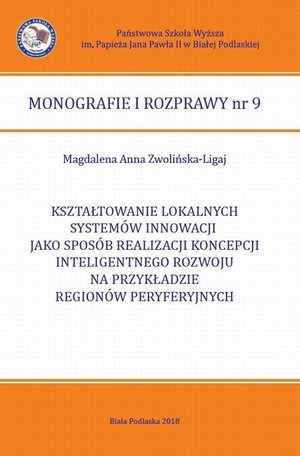 KSZTAŁTOWANIE LOKALNYCH SYSTEMÓW INNOWACJI JAKO SPOSÓB REALIZACJI KONCEPCJI INTELIGENTNEGO ROZWOJU NA PRZYKŁADZIE REGIONÓW PERYFERYJNYCH – ebook