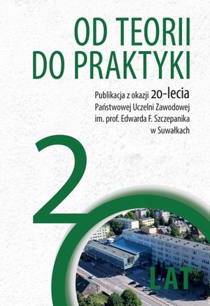 Inne: Od teorii do praktyki. Publikacja z okazji 20-lecja Państwowej Uczelni Zawodowej im. prof. Edwarda F. Szczepanika w Suwałkach – ebook