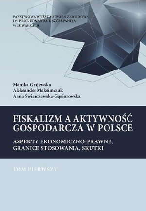 Fiskalizm a aktywność gospodarcza w Polsce. Aspekty ekonomiczno-prawne, granice stosowania, skutki. T. 1. Podatek dochodowy od osób prawnych (CIT) oraz od towarów i usług (VAT). Podstawy prawne i wpływ fiskalizmu na wzrost gospodarczy w Polsce – ebook
