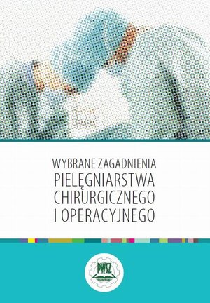 Wybrane zagadnienia pielęgniarstwa chirurgicznego i operacyjnego – ebook