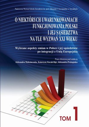 O niektórych uwarunkowaniach funkcjonowania Polski i jej sąsiedztwa na tle wyzwań XXI wieku. T. 1. Wybrane aspekty zmian w Polsce i jej sąsiedztwie po integracji z Unią Europejską – ebook