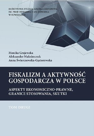 Fiskalizm a aktywność gospodarcza w Polsce. Aspekty ekonomiczno-prawne, granice stosowania, skutki. T. 2. Wpływ niektórych elementów składowych fiskalizmu na rozwój przedsiębiorczości i sektora MŚP w Polsce... – ebook