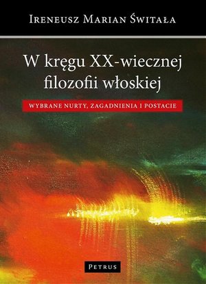 W kręgu XX-wiecznej filozofii włoskiej: Wybrane nurty, zagadnienia i postacie – ebook