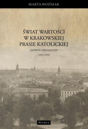 Świat wartości w krakowskiej prasie katolickiej - „Dzwon Niedzielny” (1925-1939) – ebook