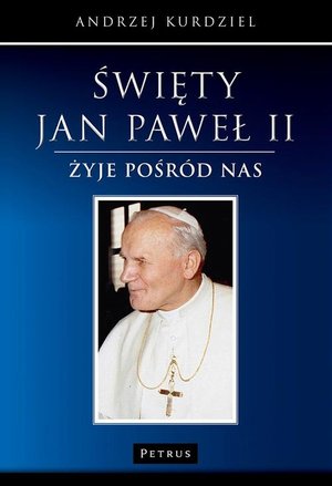 Święty Jan Paweł II - żyje pośród nas – ebook
