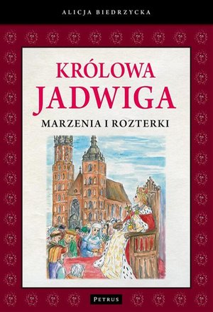 Królowa Jadwiga Marzenia i rozterki – ebook