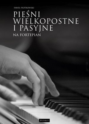 Pieśni wielkopostne i pasyjne na fortepian – ebook