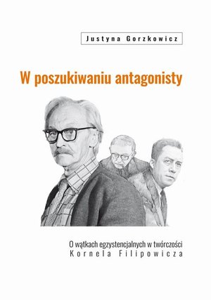 W poszukiwaniu antagonisty: O wątkach egzystencjalnych w twórczości Kornela Filipowicza – ebook