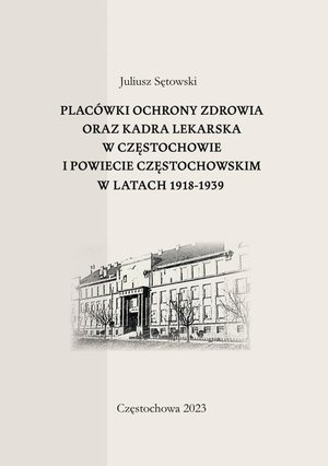 Placówki ochrony zdrowia oraz kadra lekarska w Częstochowie i powiecie częstochowskim w latach 1918-1939 – ebook