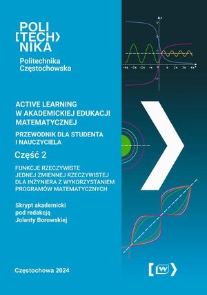 Active learning w akademickiej edukacji matematycznej przewodnik dla studenta i nauczyciela. Funkcje rzeczywiste jednej zmiennej rzeczywistej dla inżyniera z wykorzystaniem programów matematycznych – ebook
