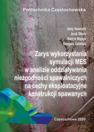 Zarys wykorzystania symulacji MES w analizie oddziaływania niezgodności spawalniczych na cechy eksploatacyjne konstrukcji spawanych – ebook