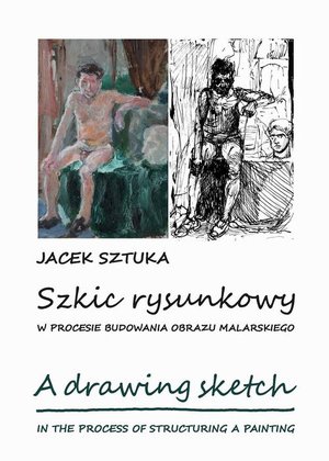Szkic rysunkowy w procesie budowania obrazu malarskiego – ebook