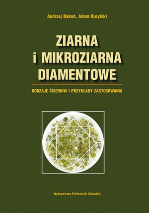 Ziarna i mikroziarna diamentowe. Rodzaje ścierniw i przykłady zastosowania – ebook