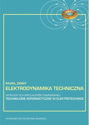 Inne: Elektrodynamika techniczna: wykłady dla specjalności zamawianej - technologie informatyczne w elektrotechnice – ebook