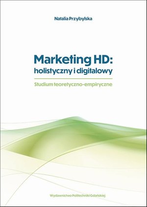 Marketing HD: holistyczny i digitalowy. Studium teoretyczno-empiryczne – ebook