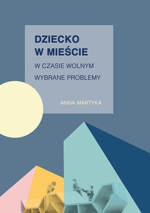 Dziecko w mieście w czasie wolnym. Wybrane problemy – ebook
